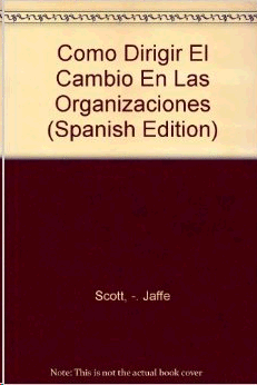 COMO DIRIGIR EL CAMBIO EN LAS ORGANIZACIONES