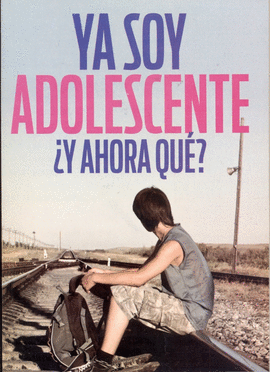 YA SOY ADOLESCENTE ¿Y AHORA QUE?