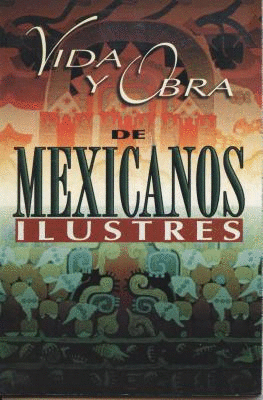 VIDA Y OBRA DE MEXICANOS ILUSTRES