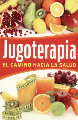 JUGOTERAPIA. EL CAMINO HACIA LA SALUD