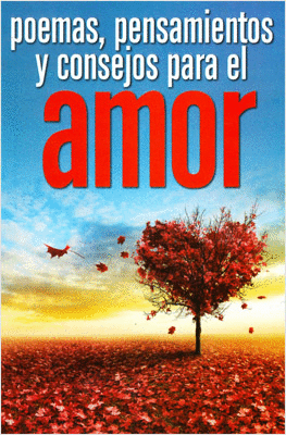 POEMAS, PENSAMIENTOS Y CONSEJOS PARA EL AMOR