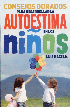 CONSEJOS DORADOS PARA DESARROLLAR LA AUTOESTIMA EN LOS NIÑOS