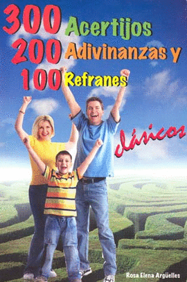 300 ACERTIJOS 200 ADIVINANZAS Y 100 REFRANES