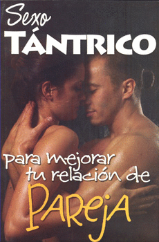 SEXO TANTRICO PARA MEJORAR TU RELACION DE PAREJA