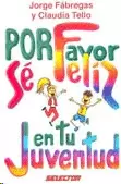 POR FAVOR SE FELIZ EN TU JUVENTUD