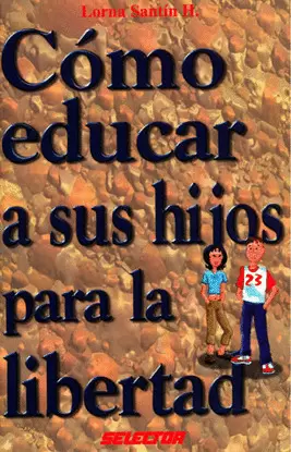 COMO EDUCAR A SUS HIJOS PARA LA LIBERTAD