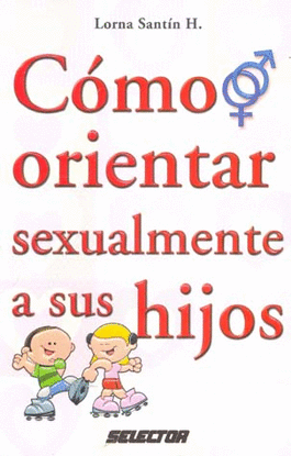 COMO ORIENTAR SEXUALMENTE A SUS HIJOS