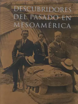 DESCUBRIDORES DEL PASADO EN MESOAMERICA