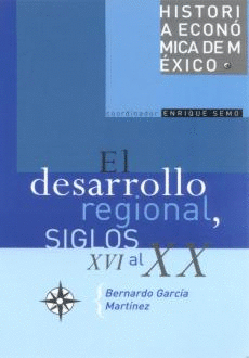 HISTORIA ECONOMICA DE MEXICO. EL DESARROLLO REGIONAL, SIGLOS XVI AL XX