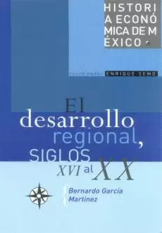 HISTORIA ECONOMICA DE MEXICO. EL DESARROLLO REGIONAL, SIGLOS XVI AL XX