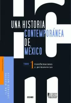 UNA HISTORIA CONTEMPORANEA DE MEXICO. TRANSFORMACIONES Y PERMANENCIAS  TOMO 1