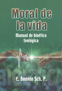 MORAL DE LA VIDA MANUAL DE BIOÉTICA TEOLÓGICA