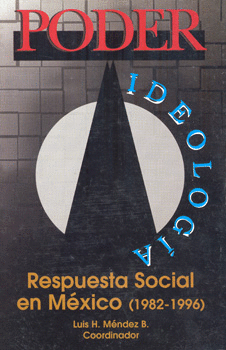 PODER IDEOLOGÍA RESPUESTA SOCIAL EN MÉXICO 1982-1996