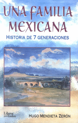 UNA FAMILIA MEXICANA HISTORIA DE 7 GENERACIONES