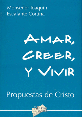 AMAR CREER Y VIVIR PROPUESTAS DE CRISTO