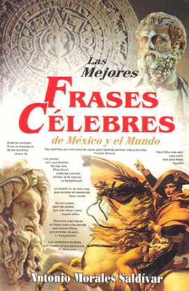 MEJORES FRASES CELEBRES DE MEXICO Y EL MUNDO, LAS