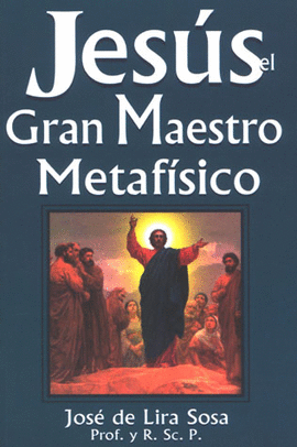 JESUS EL GRAN MAESTRO METAFISICO