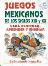 JUEGOS MEXICANOS DE LOS SIGLOS XIX Y XX