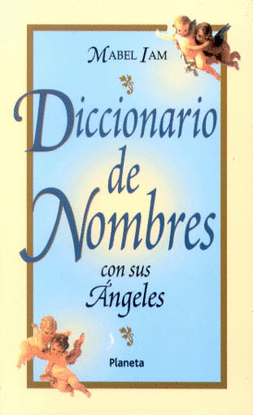 DICCIONARIO DE NOMBRES CON SUS ANGELES