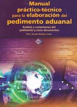 MANUAL PRACTICO TECNICO PARA LA ELABORACION DEL PEDIMENTO