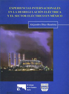 EXPERIENCIAS INTERNACIONALES EN LA DESREGULACION ELECTRICA Y EL SECTOR ELECTRICO EN MEXICO