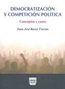 DEMOCRATIZACION Y COMPETICION POLITICA CONCEPTOS Y CASOS