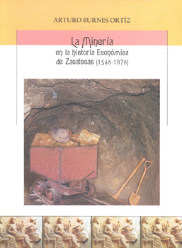 LA MINERIA EN LA HISTORIA ECONOMICA DE ZACATECAS 1546-1876