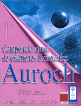 COMPENDIO ANUAL DE EXAMENES BIMESTRALES AUROCH 1 PRIMARIA