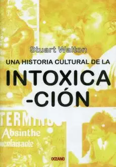 UNA HISTORIA CULTURAL DE LA INTOXICACION