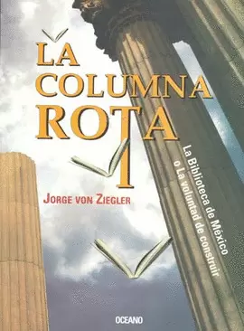 COLUMNA ROTA, LA. LA BIBLIOTECA DE MEXICO O LA VOLUNTAD DE CONSTRUIR