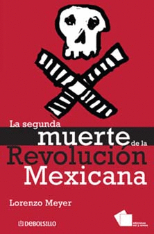 LA SEGUNDA MUERTE DE LA REVOLUCIÓN MEXICANA