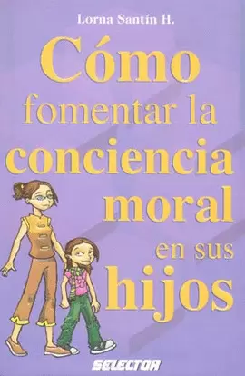 COMO FOMENTAR LA CONCIENCIA MORAL EN SUS HIJOS
