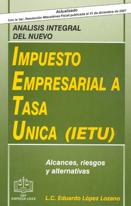 ANALISIS INTEGRAL DEL NUEVO IMPUESTO EMPRESARIAL A TASA UNICA (IETU)