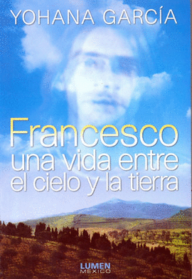 FRANCESCO UNA VIDA ENTRE EL CIELO Y LA TIERRA