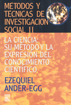 MÉTODOS Y TÉCNICAS DE INVESTIGACIÓN SOCIAL 2 LA CIENCIA SU MÉTODO Y LA EXPRESIÓN DEL CONOCIMIENTO CI