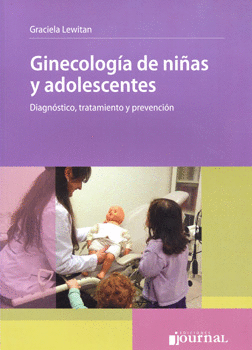 GINECOLOGIA DE NIÑAS Y ADOLESCENTES. DIAGNÓSTICO, TRATAMIENTO Y PREVENCIÓN