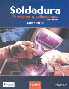 SOLDADURA. PRINCIPIOS Y APLICACIONES. TOMO I
