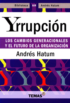 YRRUPCIÓN LOS CAMBIOS GENERACIONALES Y EL FUTURO DE LA ORGANIZACIÓN