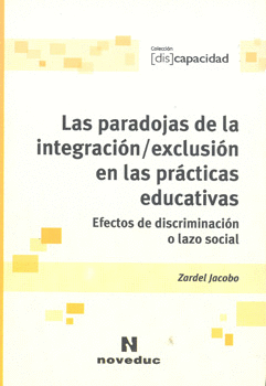 LAS PARADOJAS DE LA INTEGRACIÓN/EXCLUSIÓN EN LAS PRÁCTICAS EDUCATIVAS EFECTOS DE DISCRIMINACIÓN O LA