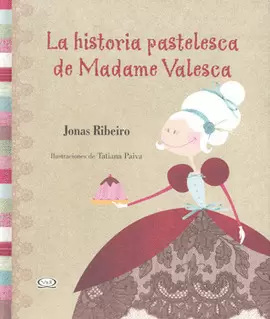 HISTORIA PASTELESCA DE MADAME VALESCA, LA