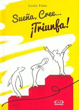 SUEÑA, CREE... ¡TRIUNFA!