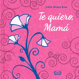 TE QUIERO MAMA