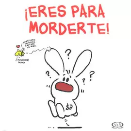 ERES PARA MORDERTE