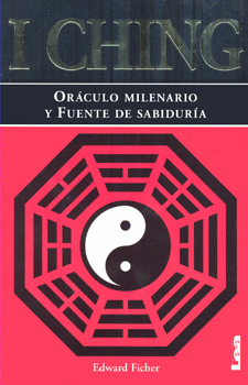 I CHING ORÁCULO MILENARIO Y FUENTE DE SABIDURÍA