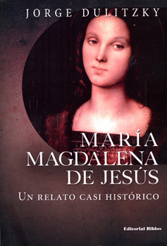 MARIA MAGDALENA DE JESUS UN RELATO CASI HISTORICO