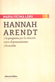 HANNAH ARENDT Y LA PREGUNTA POR LA RELACIÓN ENTRE EL PENSAMIENTO Y LA ACCIÓN