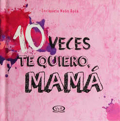 10 VECES TE QUIERO, MAMA