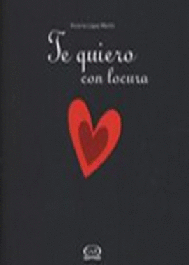 TE QUIERO CON LOCURA