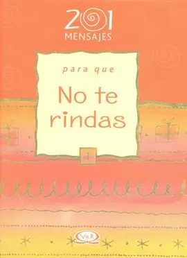 201 MENSAJES PARA QUE NO TE RINDAS