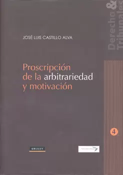 PROSCRIPCIÓN DE LA ARBITRARIEDAD Y MOTIVACIÓN